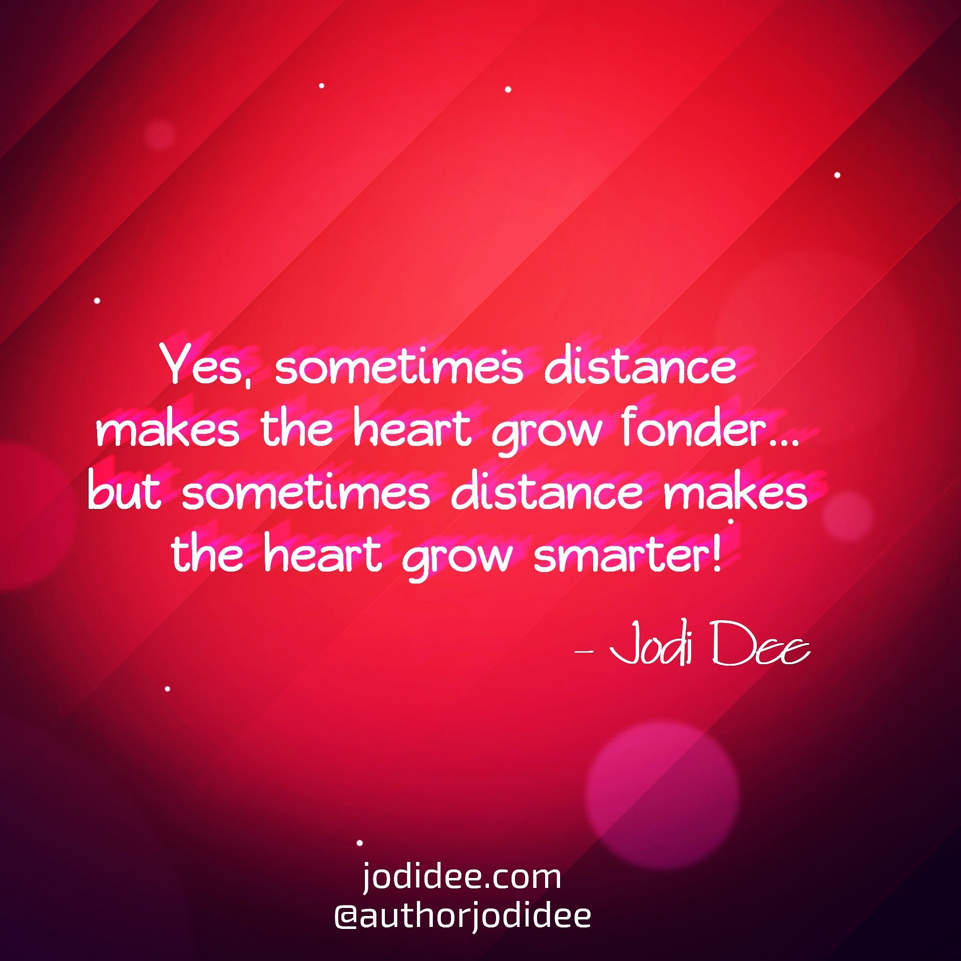 Sometimes distance makes the heart grow smarter. – jodidee