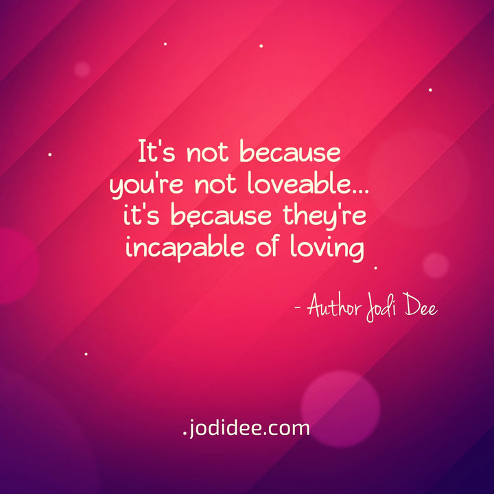 It's not because you're not loveable
