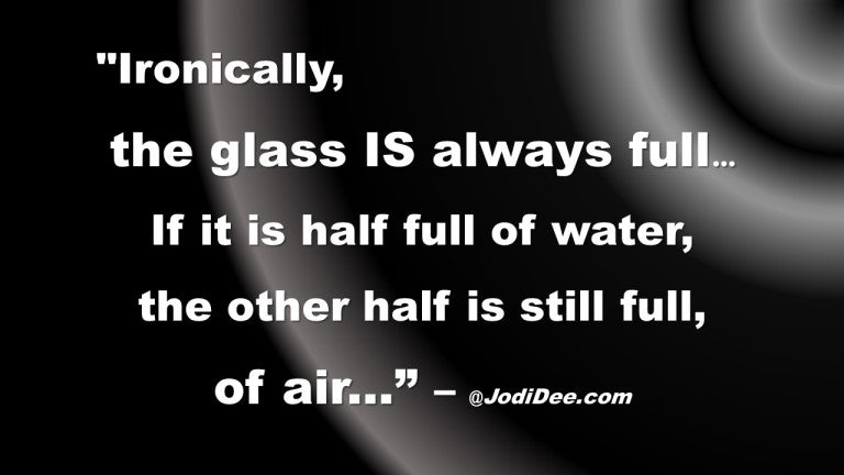 The glass is always full!