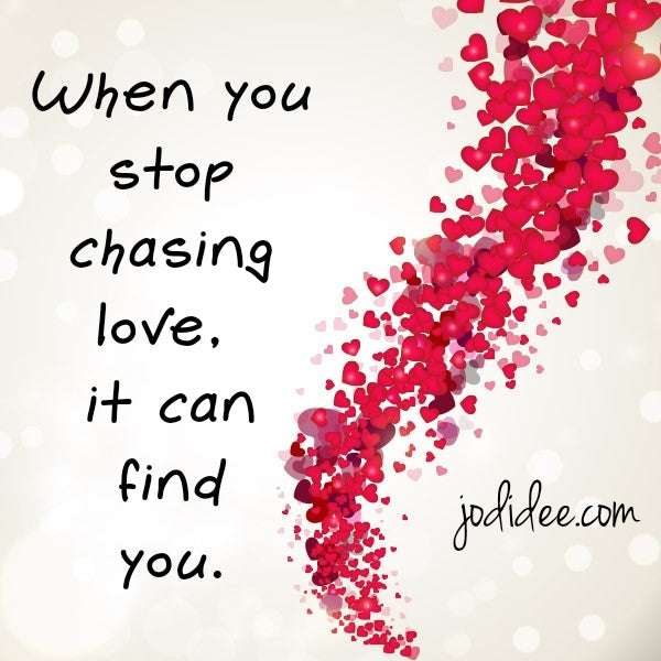 When you stop chasing love, it can find you.