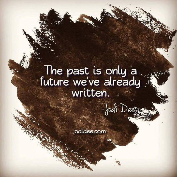 The past is only a future we've already written.