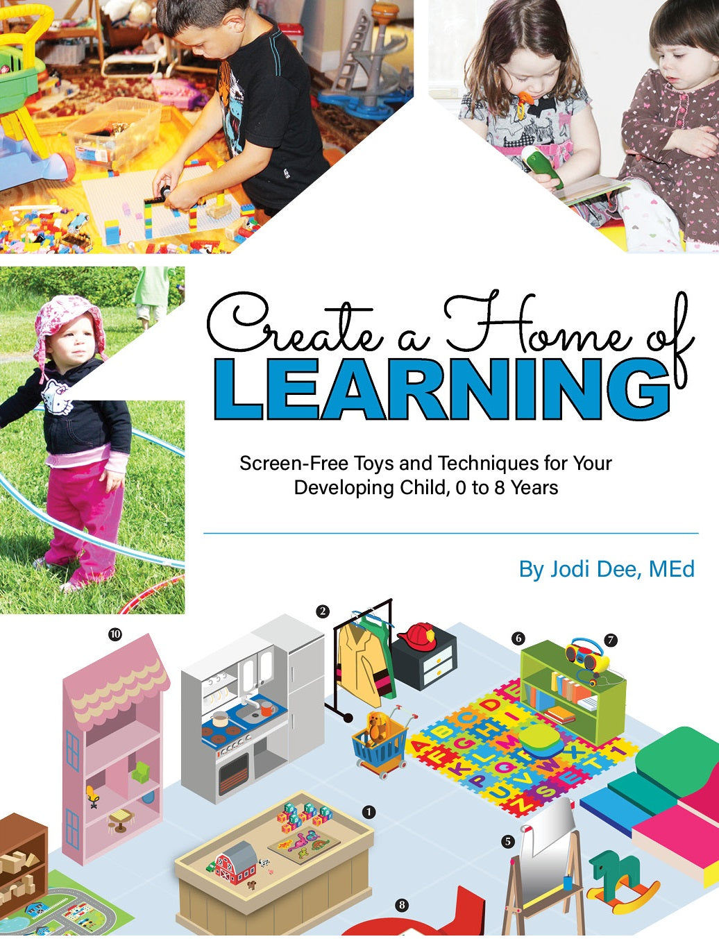 Create a  Home of Learning: Screen Free Toys and Techniques for Your Developing Child, 0-8 Years